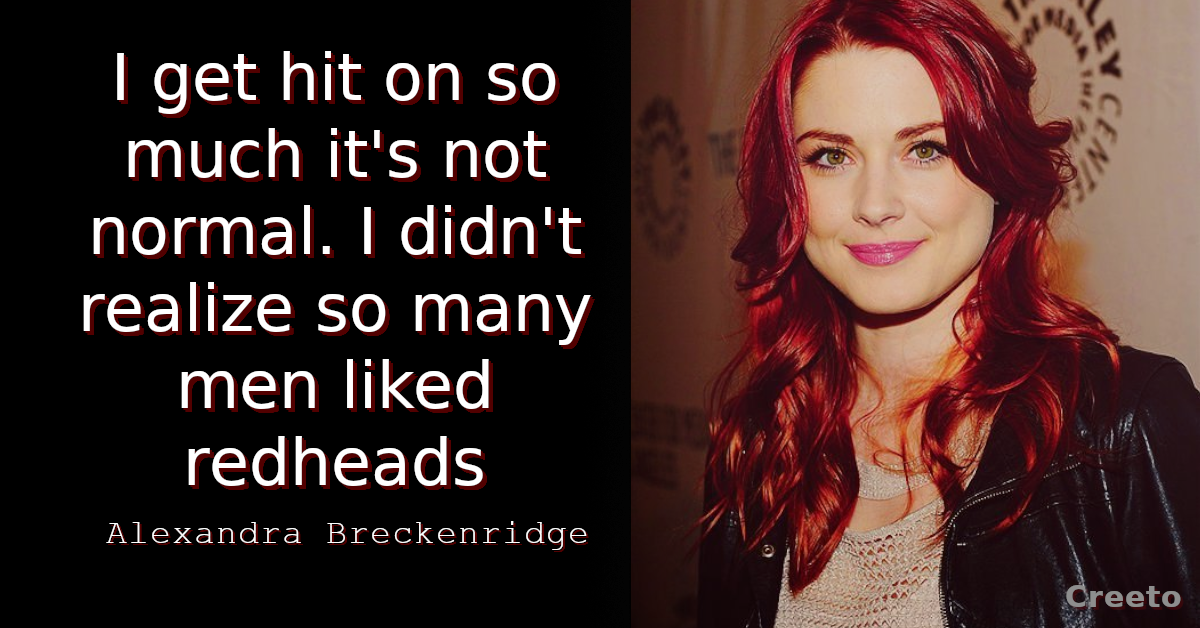 Alexandra Breckenridge quote I get hit on so much it's not normal