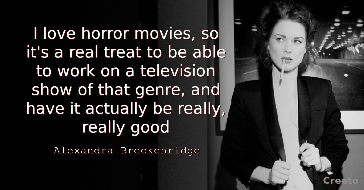 Alexandra Breckenridge quote I love horror movies