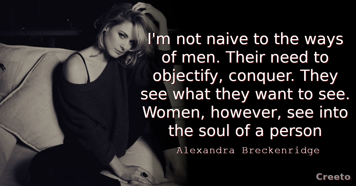 Alexandra Breckenridge quote I'm not naive to the ways of men