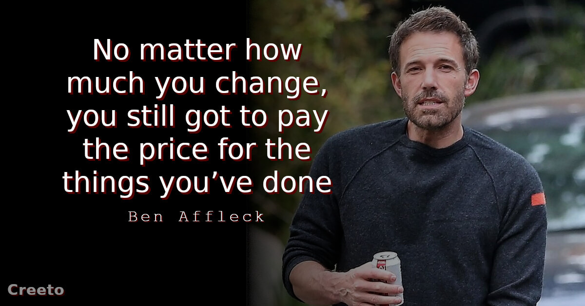 Ben Affleck quote No matter how much you change