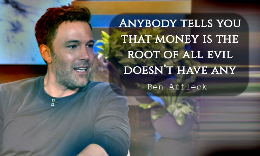 Ben Affleck motivational quotes about money