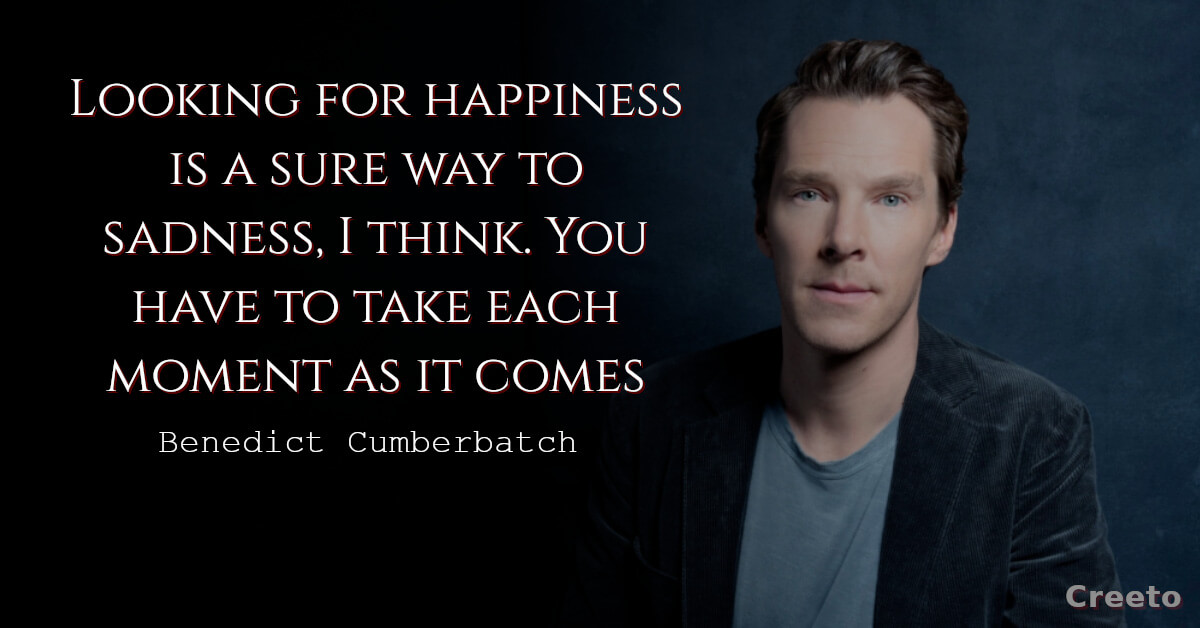 Benedict Cumberbatch quote Looking for happiness