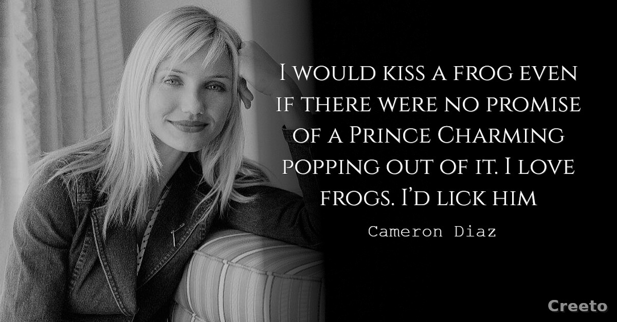 Cameron Diaz quote I would kiss a frog