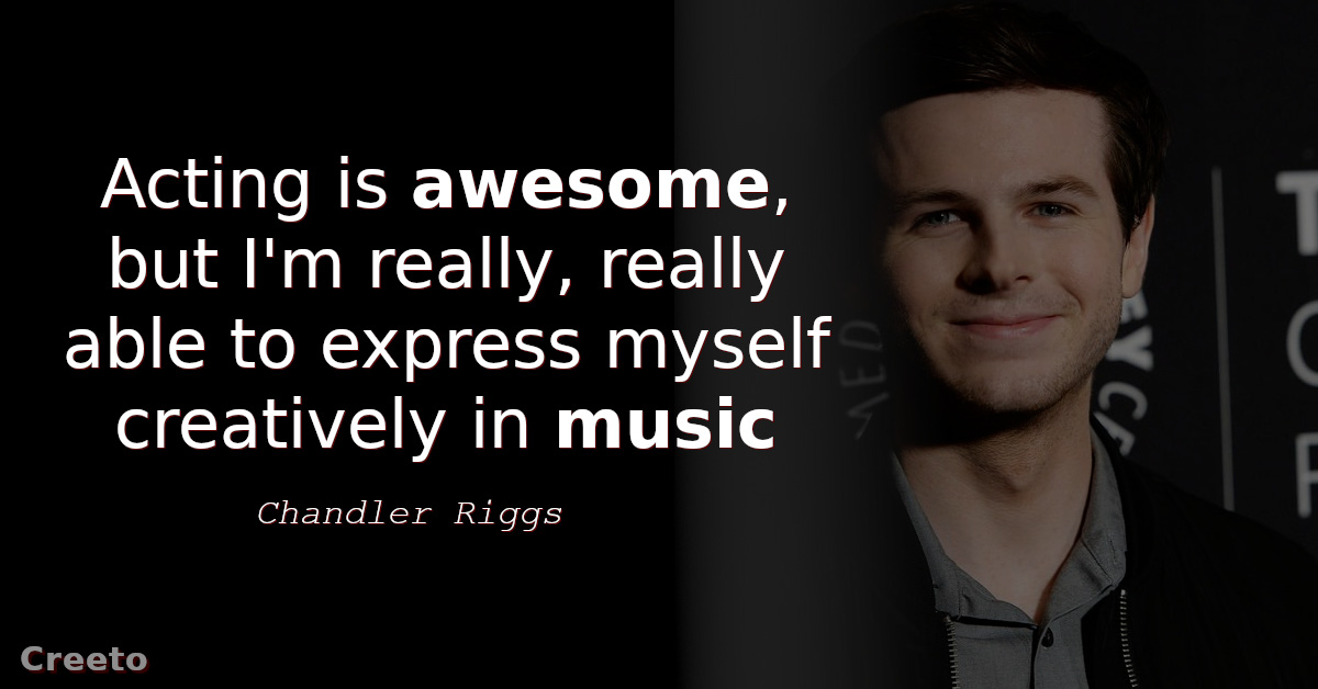 Chandler Riggs quotes Acting is awesome