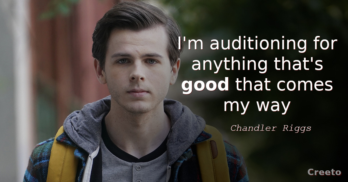 Chandler Riggs quote I'm auditioning for anything that's good that comes my way