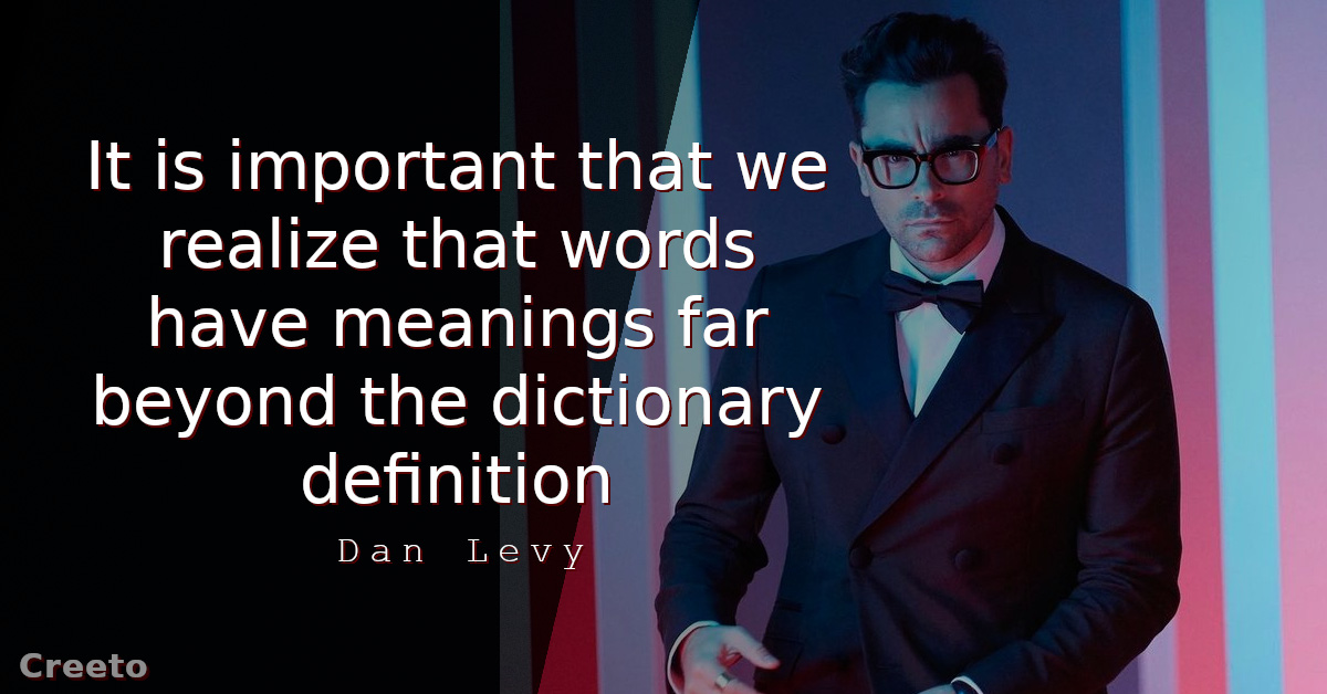 Dan Levy quote It is important that we realize that words