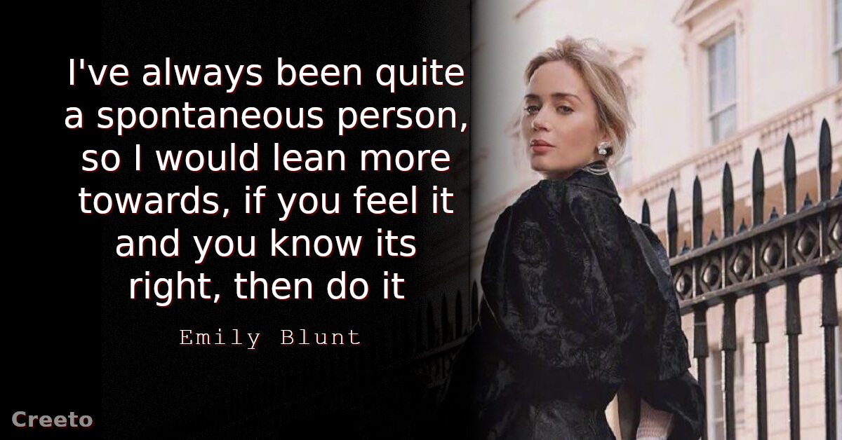 Emily Blunt Quote spontaneous person