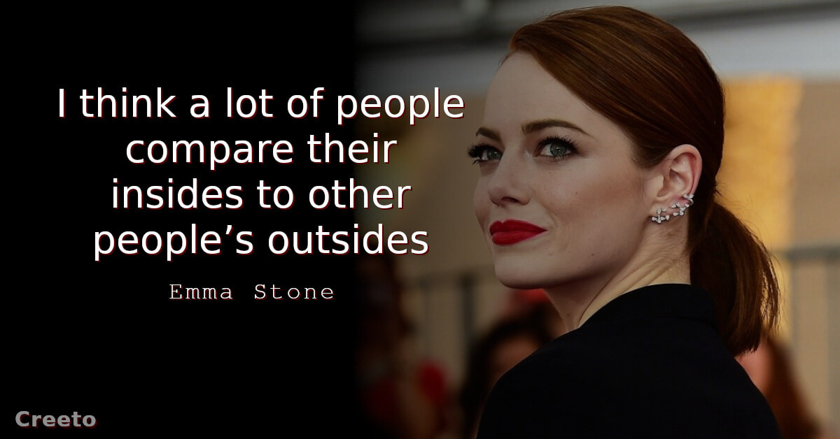 Emma Stone Quote I think a lot of people compare their