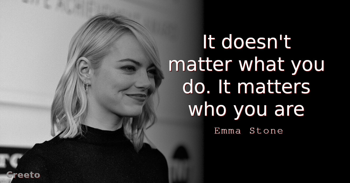 Emma Stone Quote It doesn't matter what you do