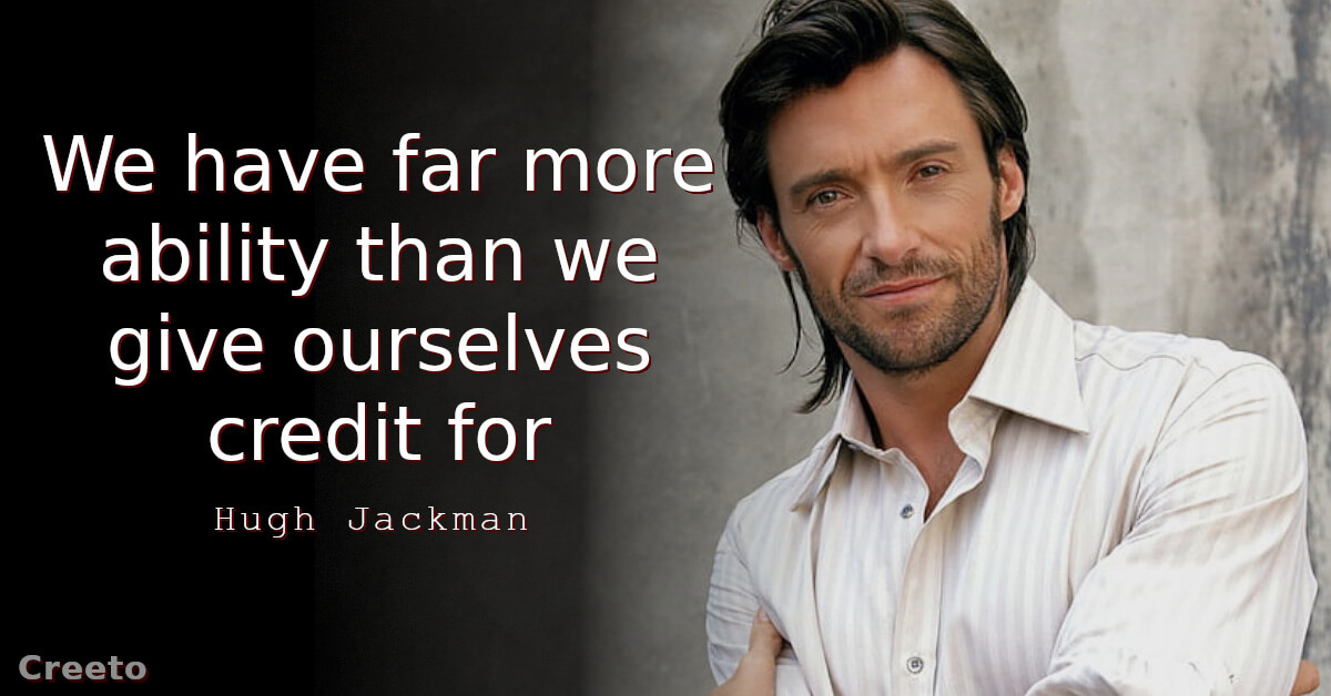 Hugh Jackman quote We have far more ability