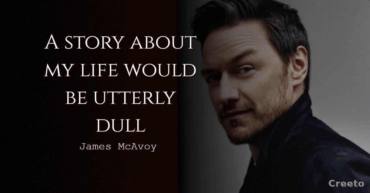 James McAvoy quote A story about my life