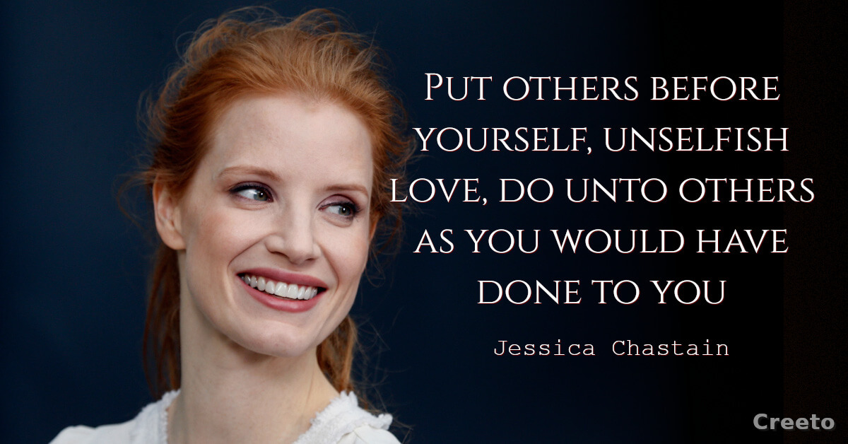Jessica Chastain Quotes Put others before yourself
