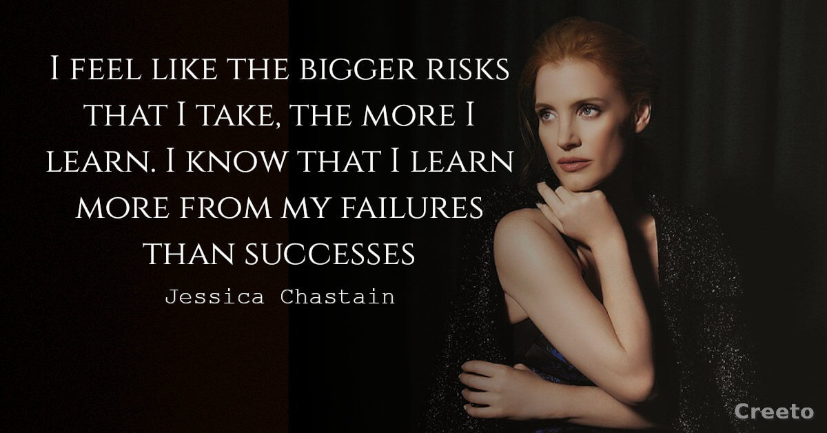 Jessica Chastain quotes I feel like the bigger risks that I take
