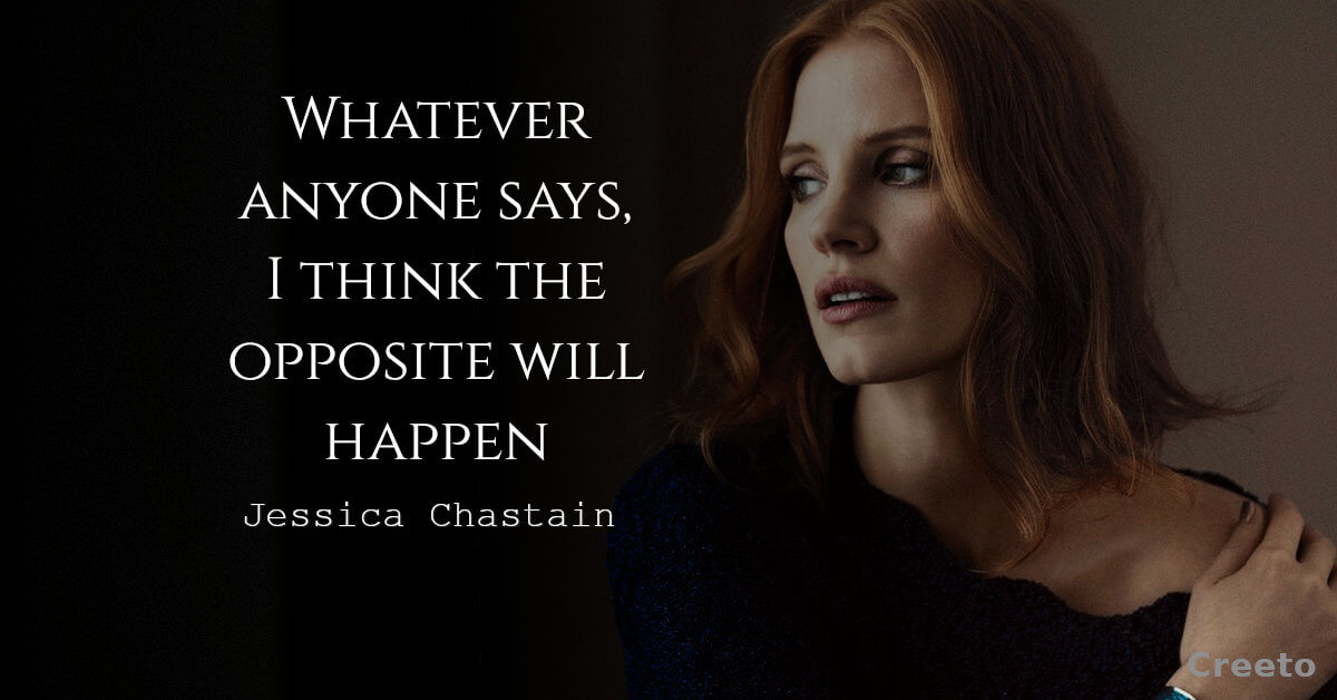 Jessica Chastain quotes whatever anyone says