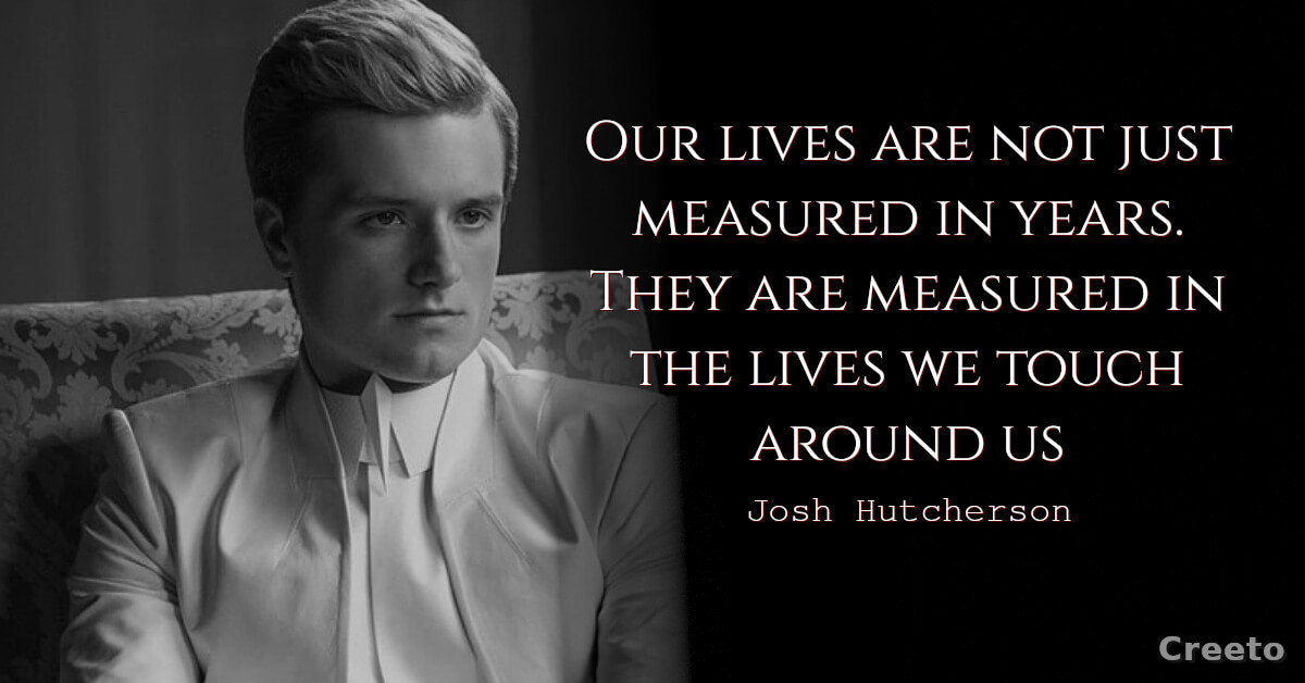 Josh Hutcherson Quotes Our lives