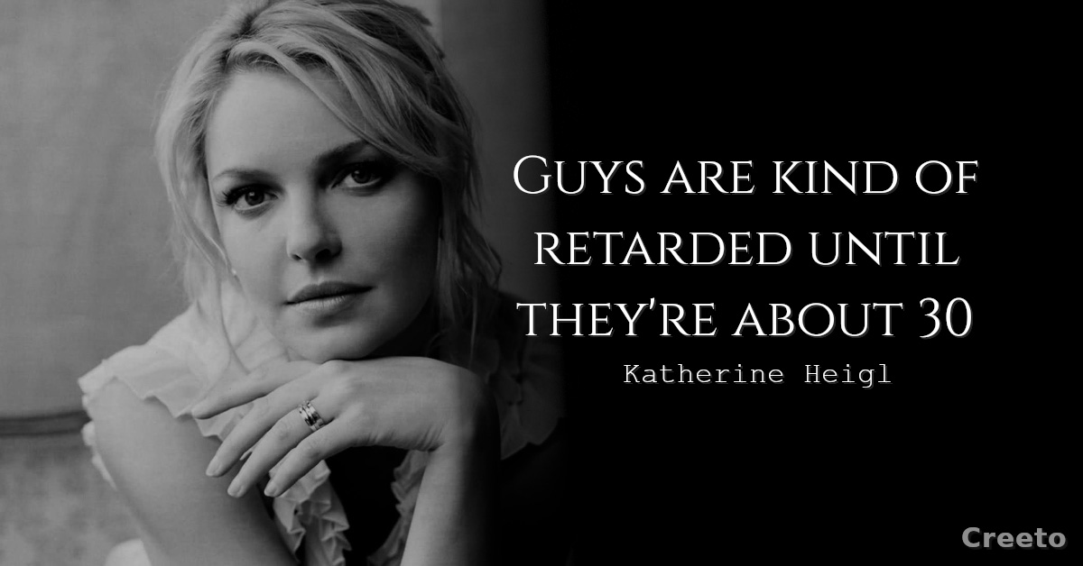 Katherine Heigl quotes about men