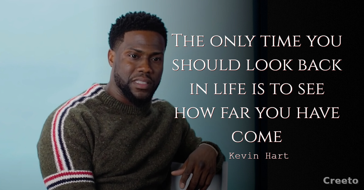 Kevin Hart quotes The only time you should look back in life