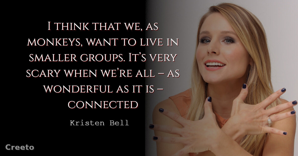 Kristen Bell Quotes I think that we, as monkeys
