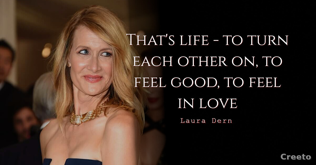 Laura Dern Quotes That's life