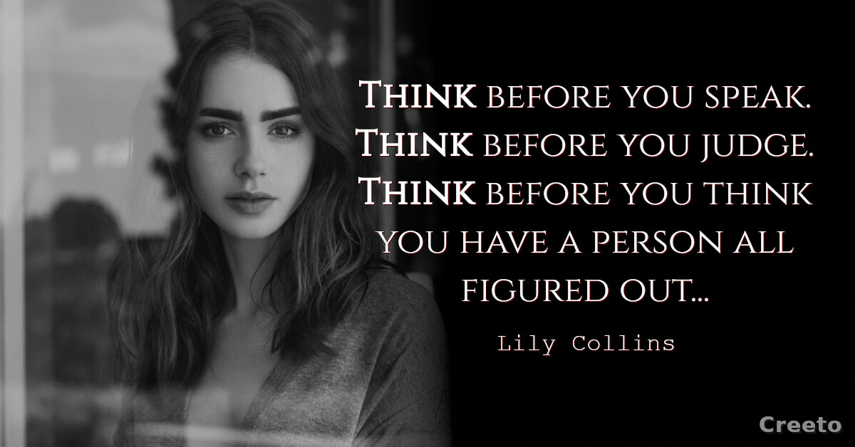 Lily Collins quotes Think before you speak