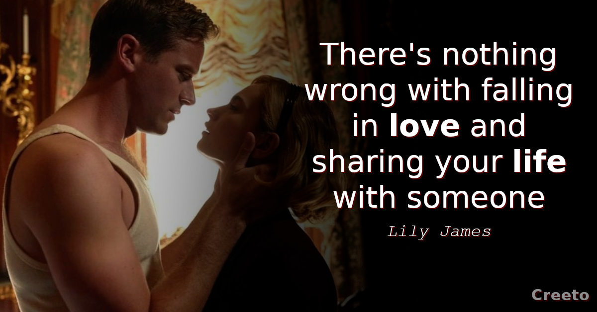 Lily James quote There's nothing wrong with falling in love