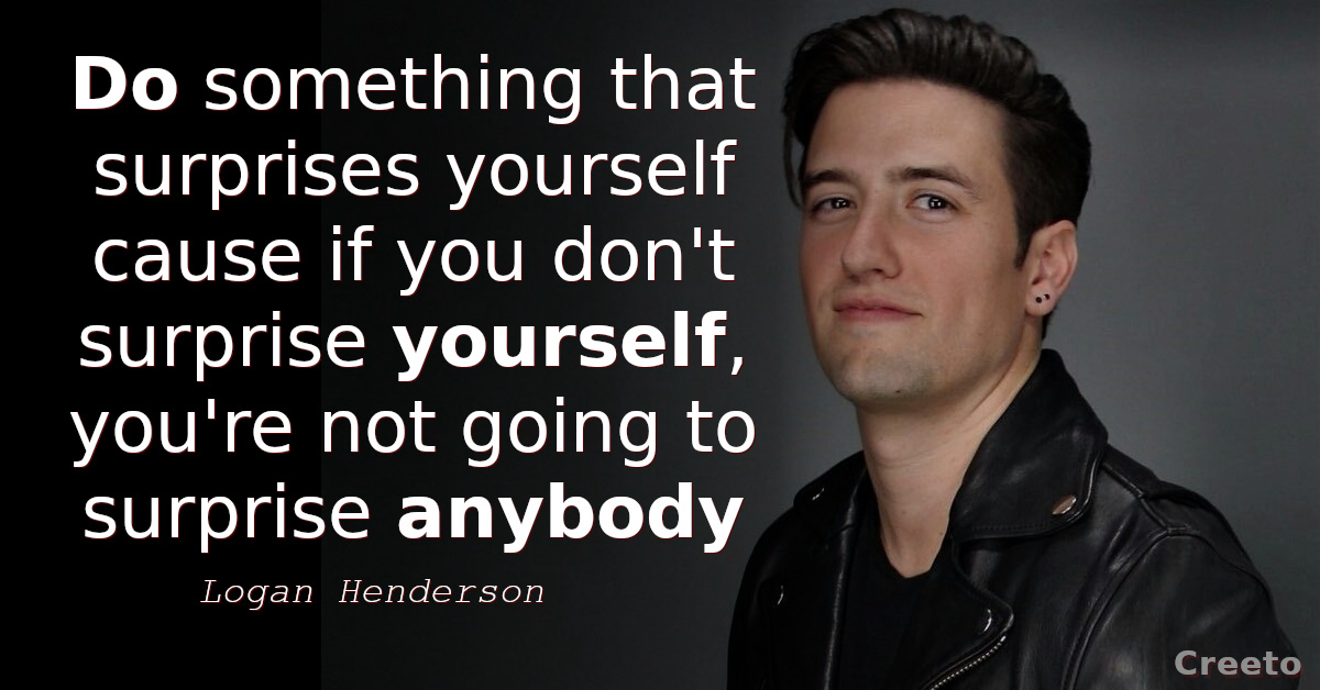 Logan Henderson quotes Do something that surprises yourself