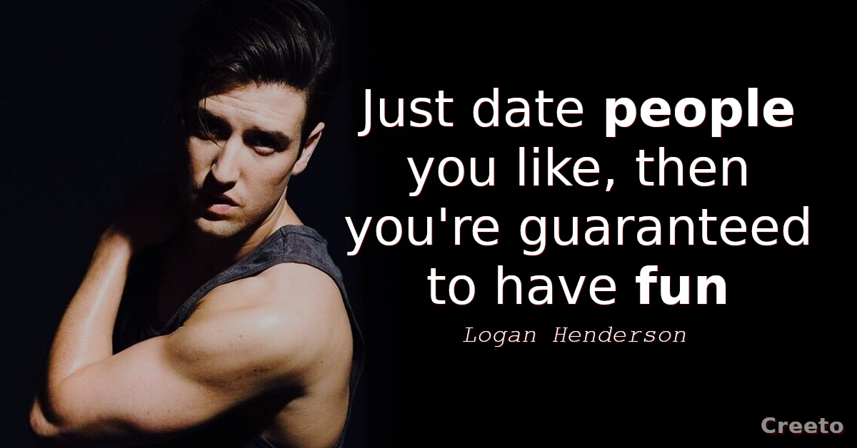Logan Henderson quotes Just date people you like