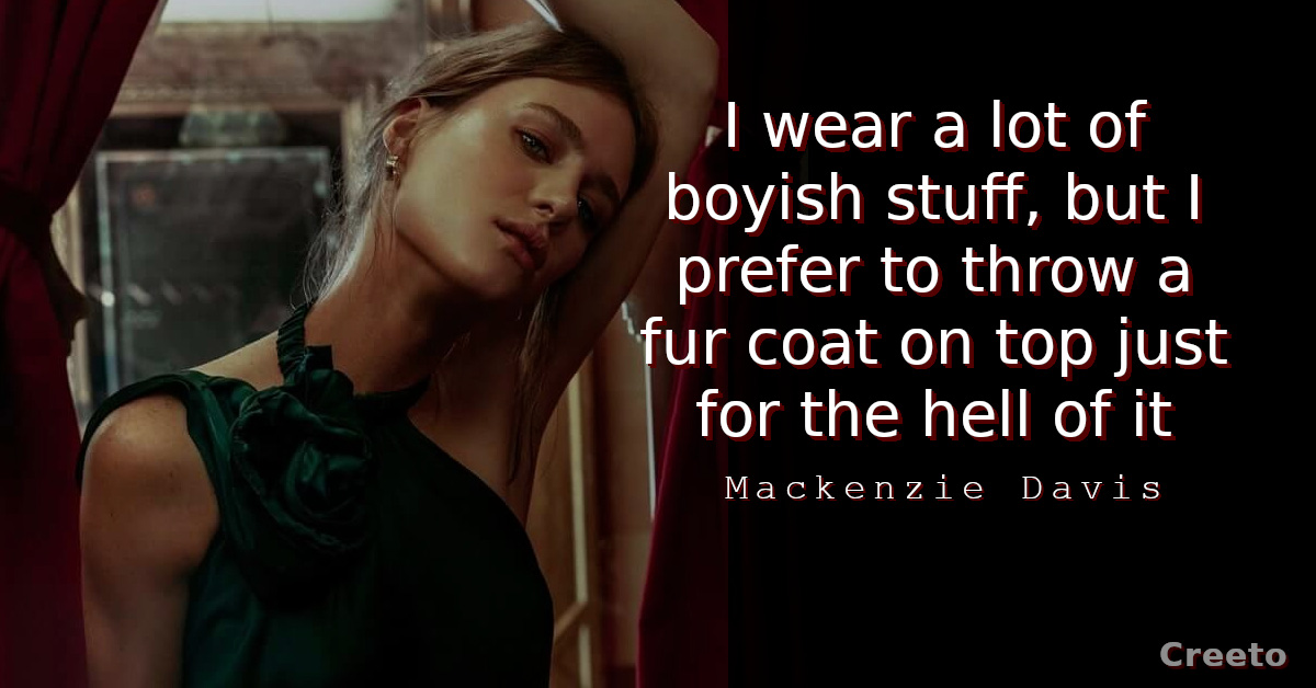 Mackenzie Davis quote I wear a lot of boyish stuff