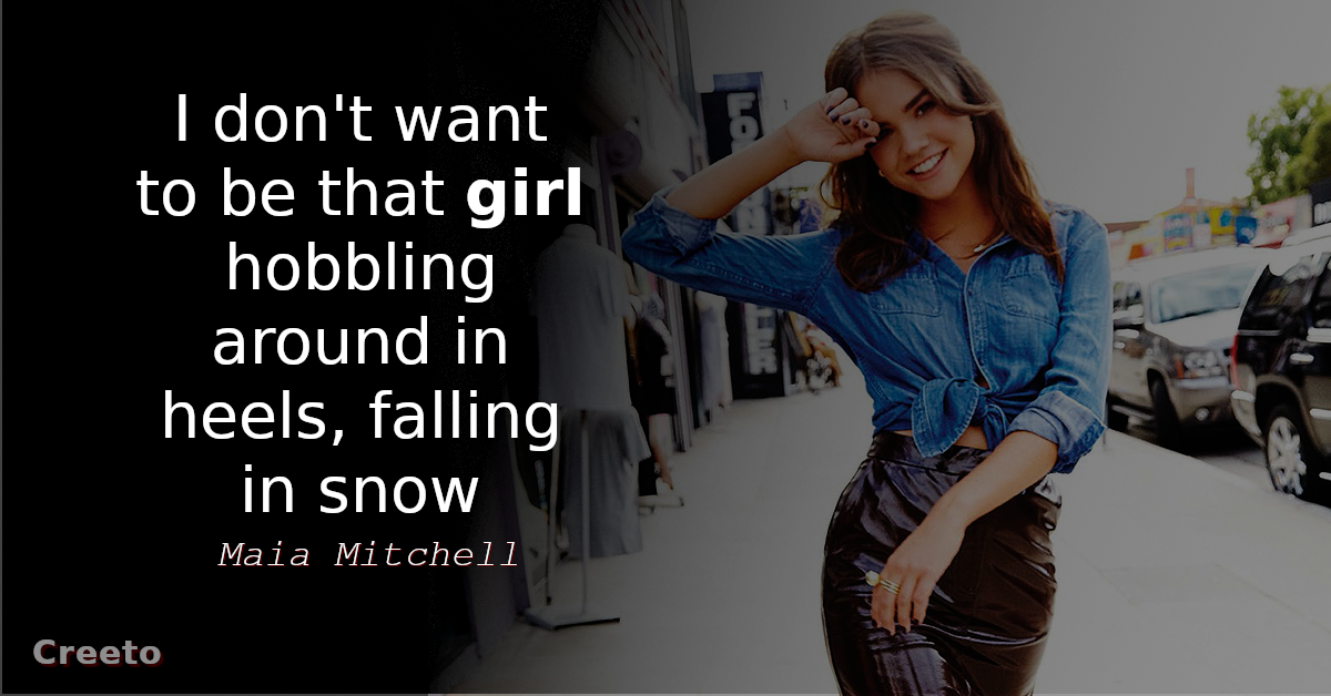 Maia Mitchell quote I don't want to be that girl hobbling around in heels