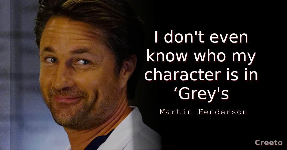 Martin Henderson quote I don't even know who my character is in Greys