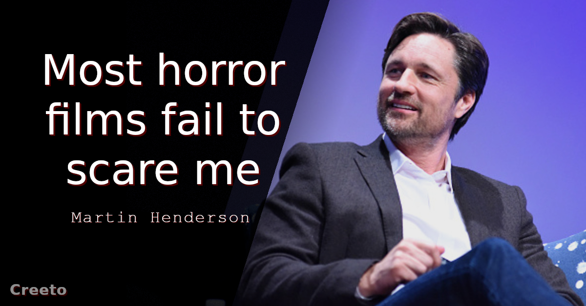 Martin Henderson quote Most horror films fail to scare me