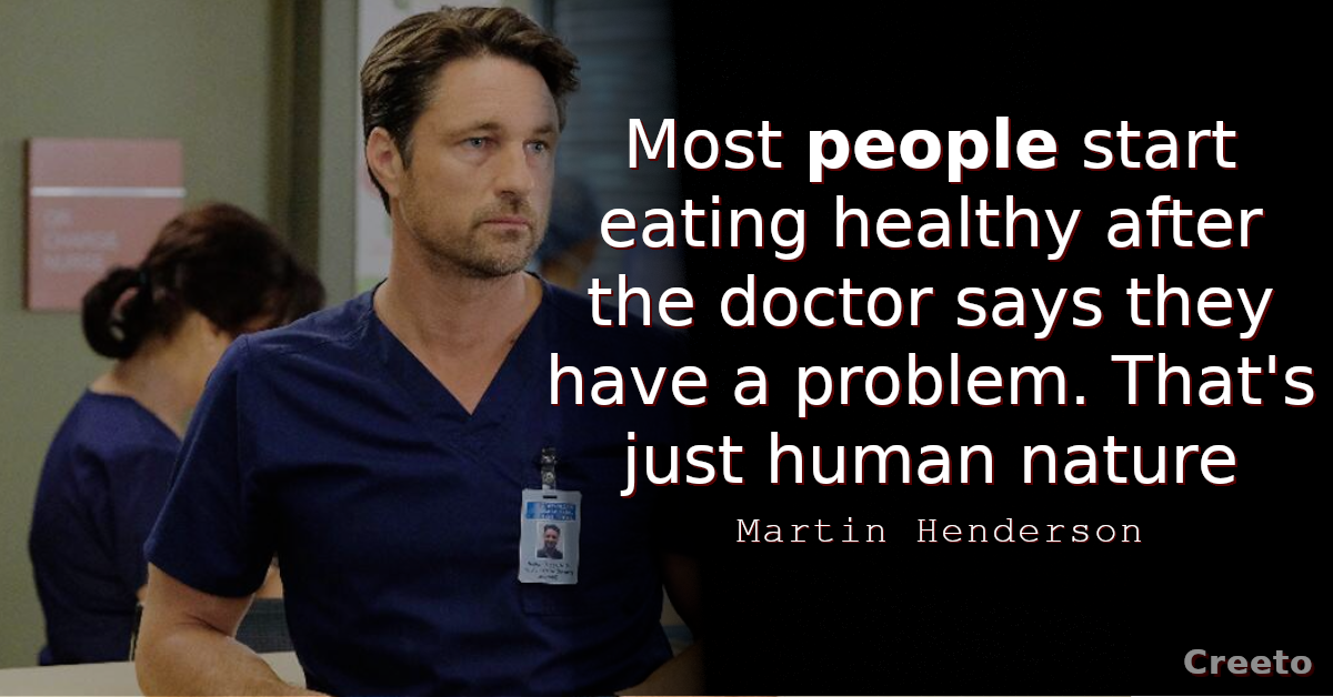 Martin Henderson quote Most people start eating healthy after the doctor says they have a problem