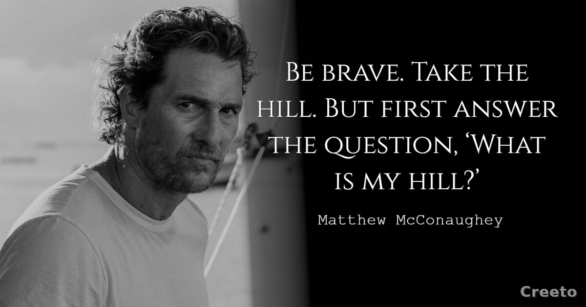 Matthew McConaughey quote Be brave