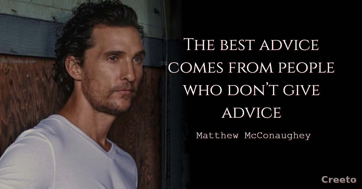 Matthew McConaughey quote The best advice