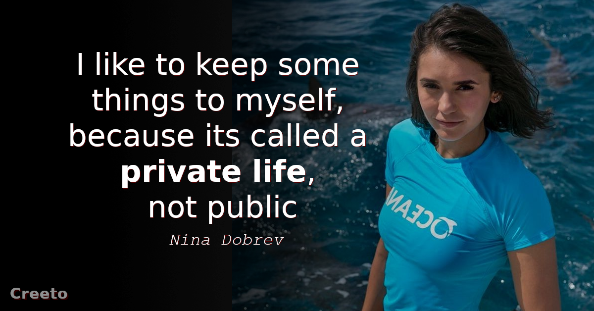 Nina Dobrev Quote I like to keep some things to myself