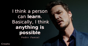 Pedro Pascal quotes I think a person can learn