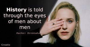 Rachel Brosnahan quotes History is told through the eyes of men about men