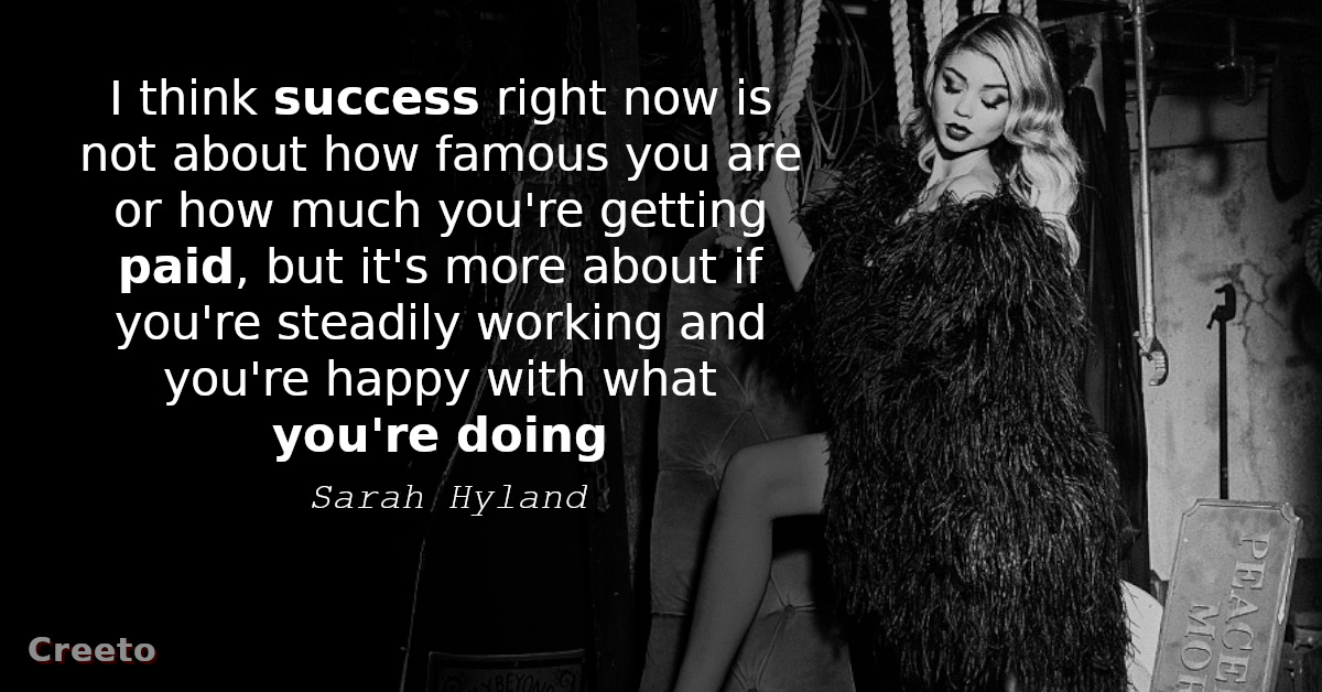 Sarah Hyland quote - I think success right now is not about how famous you are or how much you're getting paid