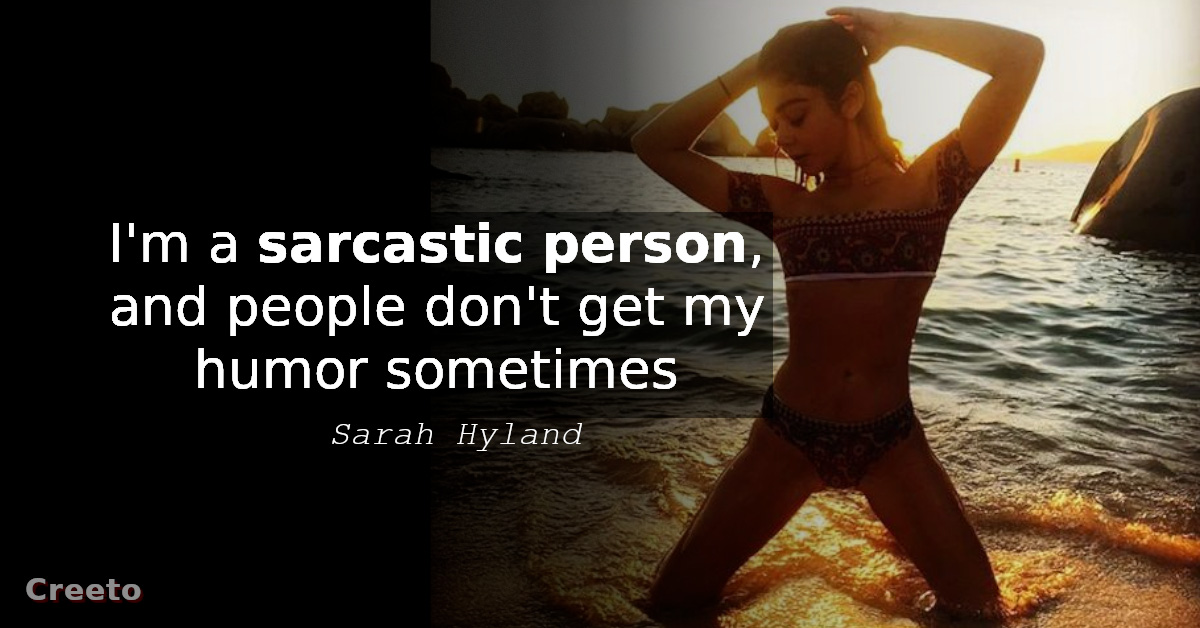 Sarah Hyland quote - I'm a sarcastic person, and people don't get my humor sometimes