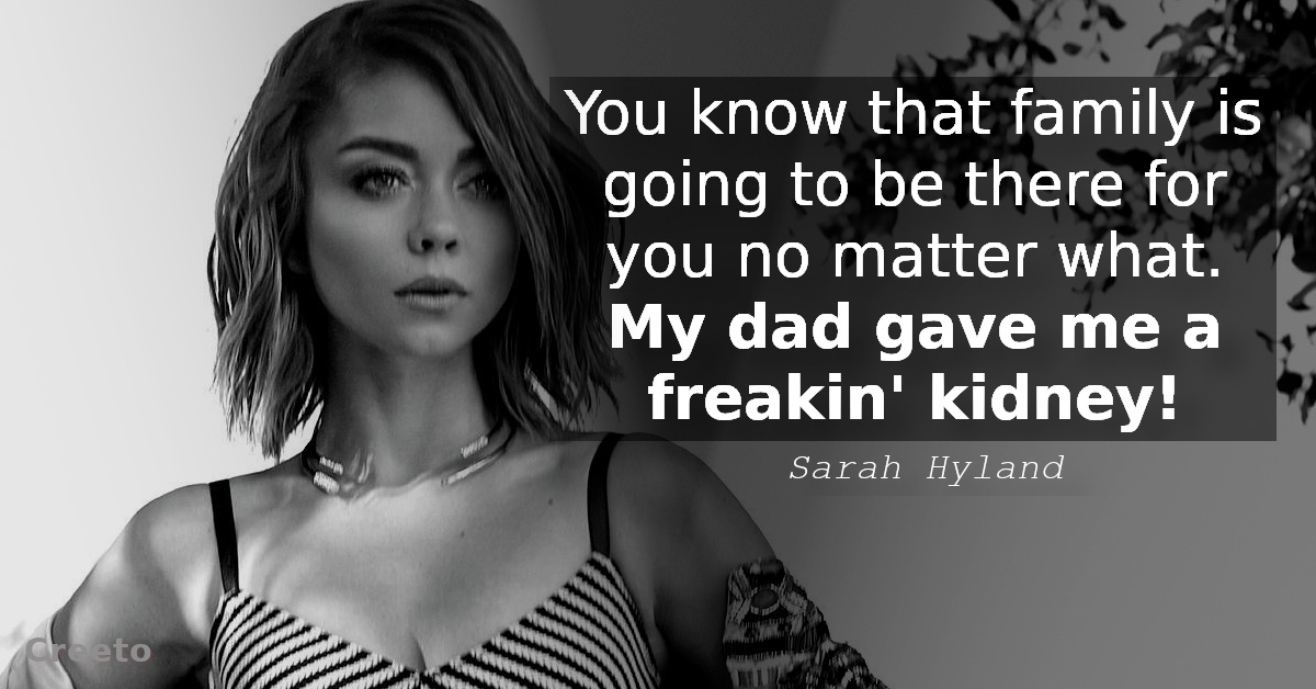 Sarah Hyland quote - You know that family is going to be there for you no matter what