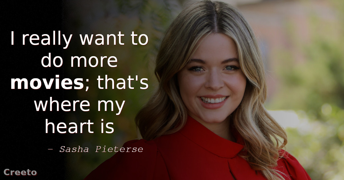 Sasha Pieterse Quotes - I really want to do more movies