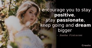 Sasha Pieterse Inspirational Quote I encourage you to stay positive