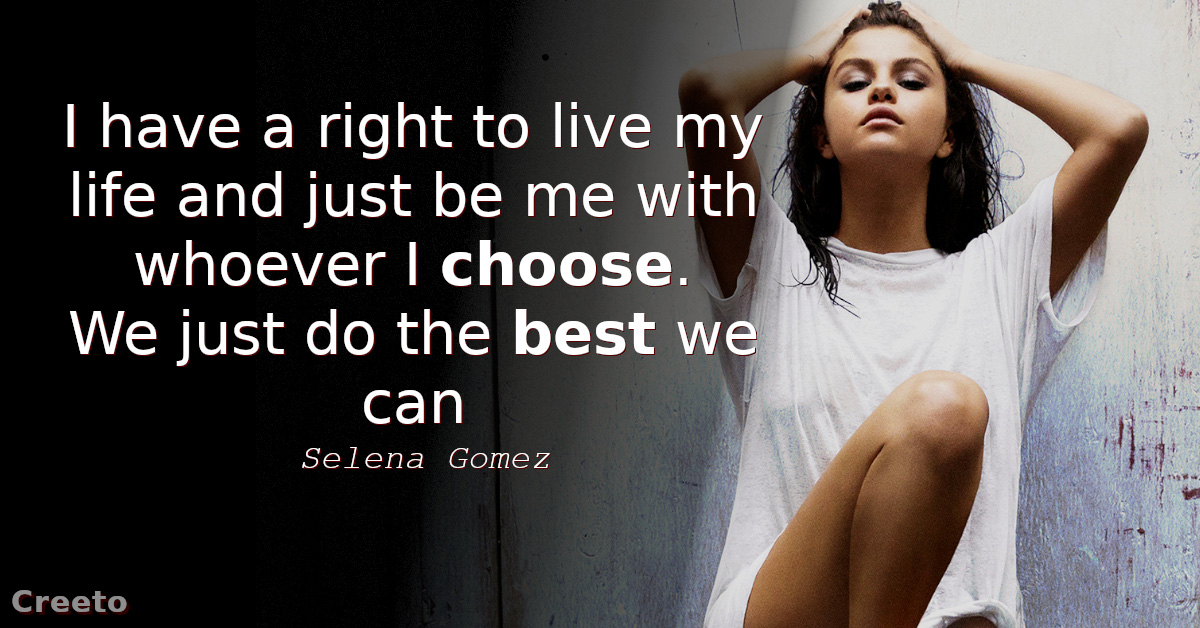 Selena Gomez quotes - I have a right to live my life
