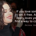 Selena Gomez quote If you love something, set it free