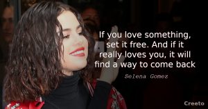 Selena Gomez quote If you love something, set it free