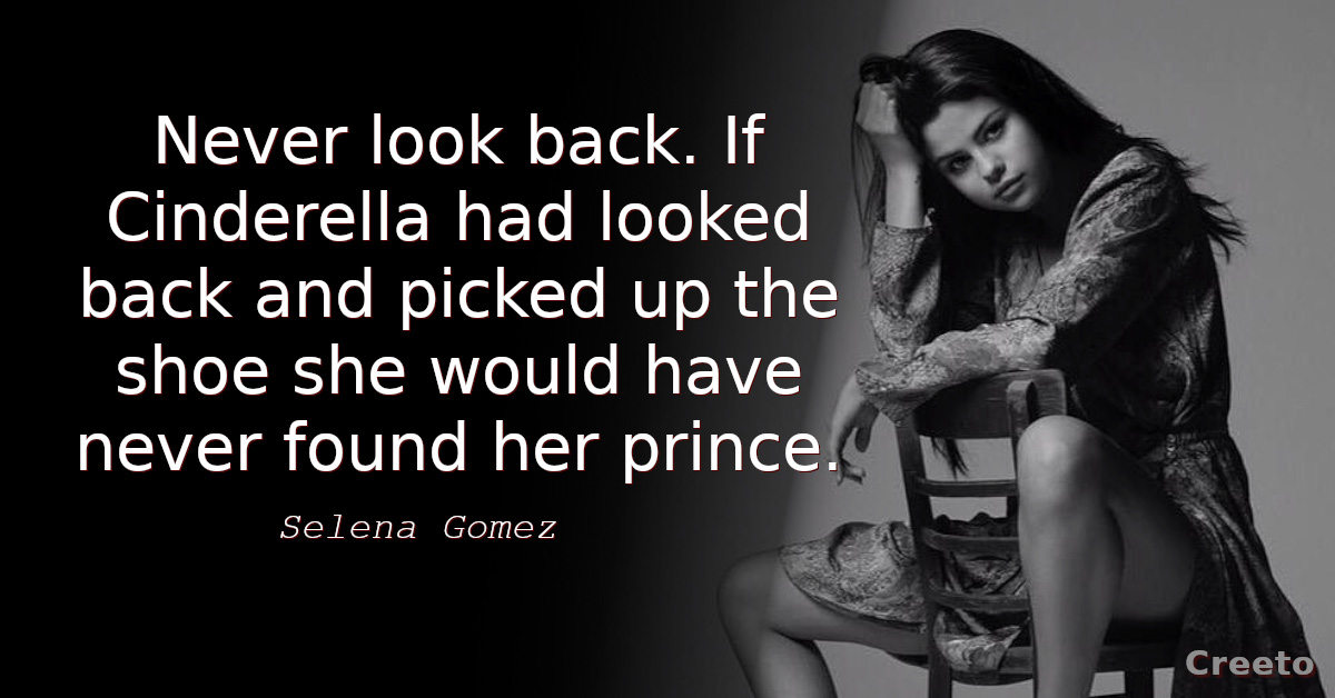 Selena Gomez quotes - Never look back
