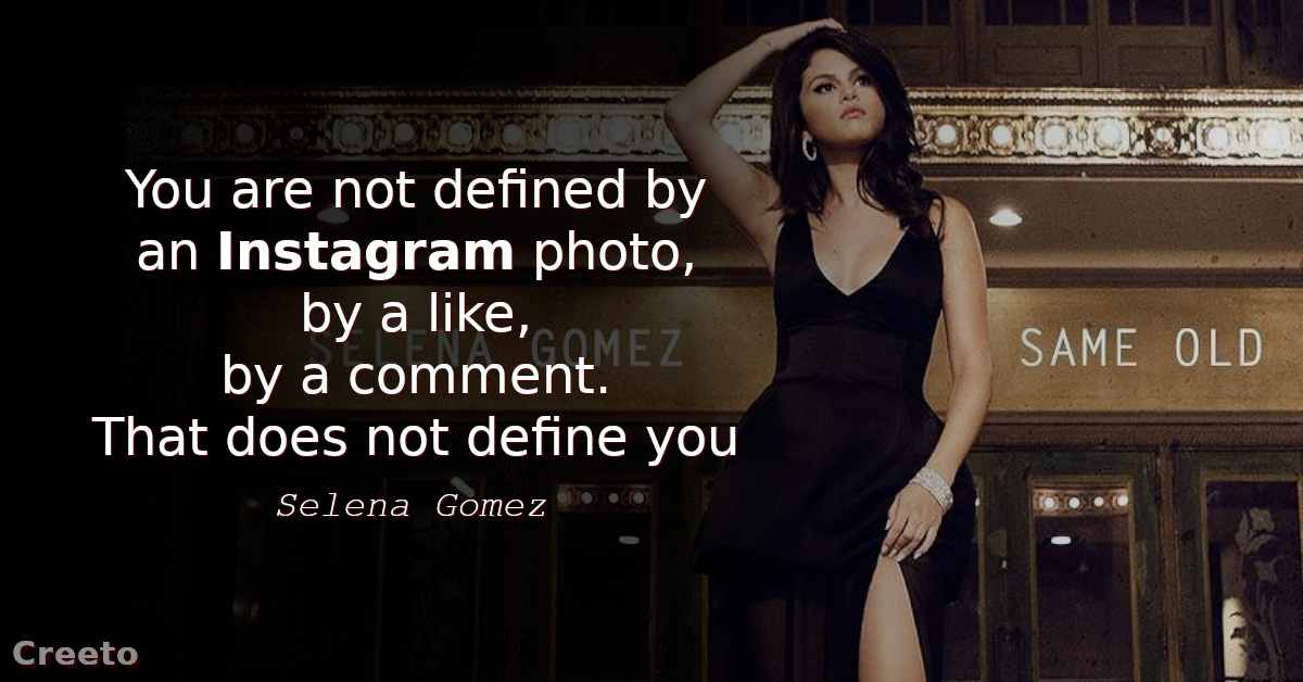 Selena Gomez quotes - You are not defined by an Instagram photo