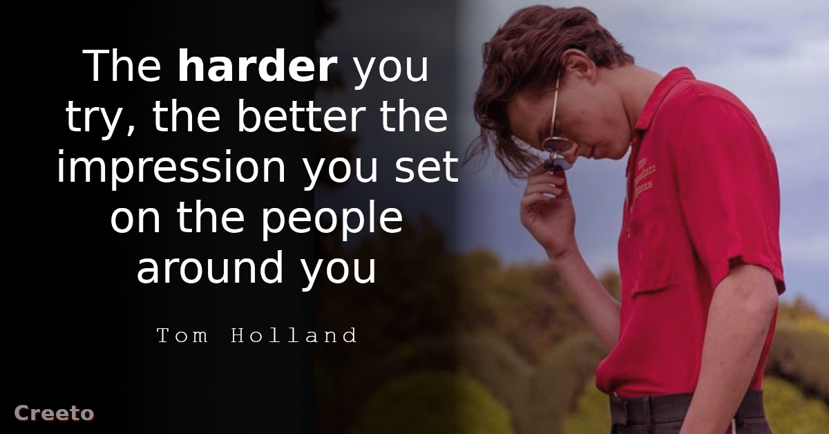 Tom Holland quote The harder you try